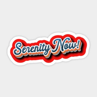 Serenity Now! Sticker